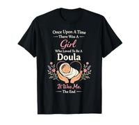 Doula Birth Worker Once Upon A Time There was A Girl Who T-Shirt