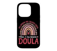 Doula Birth Worker Rainbow All Women Are Created Equal Then Case for iPhone 14 Pro