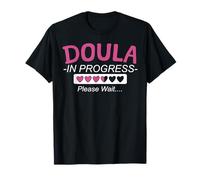 Doula Birth Worker Student Doula in Progress Please Wait… T-Shirt
