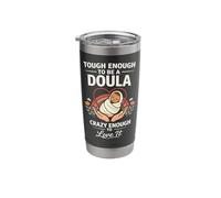 Doula Birth Worker Tough Enough to Be A Doula Crazy Enough Stainless Steel Insulated Tumbler