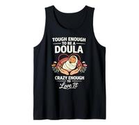 Doula Birth Worker Tough Enough to Be A Doula Crazy Enough Tank Top