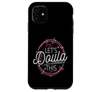 Doula Let's Doula This Midwife Gift Doula Gift Home Birth Case for iPhone 11