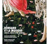 Doulce Mémoire; Denis Raisin Dadre; Marc Mauillon; Anne Le Bozec - Ronsard et la musique. Cueillez, cueillez votre jeunesse !
