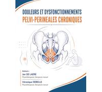 DOULEURS ET DYSFONCTIONNEMENTS PELVI-PERINEALES CHRONIQUES: Support de formation (Supports de cours Kiné Formations)