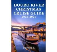Douro River Christmas Cruise Guide 2025-2026: Sail from Porto to Salamanca: A Festive Exploration of Portugal and Spain's Wine Regions