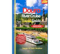 Douro River Cruise Travel Guide 2025/2026: Discover the River of Gold: Insider Wine Tastings, UNESCO Terraced Vineyards, and Day-by-Day Itineraries ... in Portugal and Spain (River Cruise Guides)