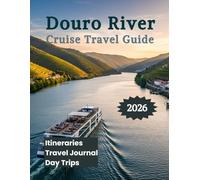 Douro River Cruise Travel Guide 2026: Explore Portugal’s Vineyards & Riverside Towns