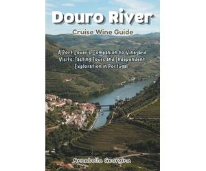 Douro River Cruise Wine Guide: A Port Lover’s Companion to Vineyard Visits, Tasting Tours and Independent Exploration in Portugal (The Insider's Short Cruise Guides)