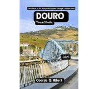 Douro Travel Guide 2025: From Porto to Vineyards: Explore Portugal's Hidden Gem (Easygoing Journeys)