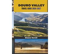 DOURO VALLEY TRAVEL GUIDE 2026-2027: Explore the Douro Valley’s Rolling Vineyards, River Cruises, Historic Quintas, and Peaceful Countryside Escapes