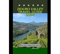 Douro Valley Travel Guide 2026: Comprehensive Guide to Exploring Vineyards, Villages, and the Douro River (WorldSmart Travel Guide Series 2026)