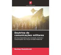 Doutrina de comunicações militares: Um Guia Sistemático para Comando, Controlo e Comunicações nas Forças Armadas Modernas
