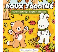 Doux jardins: Livre de coloriage anti-stress facile - Animaux, fleurs et moments doux - Coloring book relaxation with animals and flowers