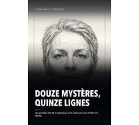 Douze mystères, quinze lignes: Les grandes lois de la physique et des mathématiques : leur histoire, leur utilité, et le code Python pour les vérifier soi-même