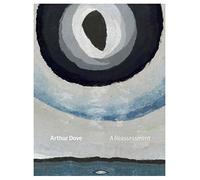 Dove, Arthur - Arthur Dove: A Reassessment