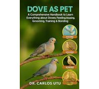 DOVE AS PET: A comprehensive Handbook to Learn Everything about Doves: Feeding, Housing, Grooming, Training & Bonding