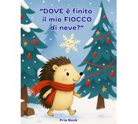 Dove è finito il mio fiocco di neve?: Ed. a colori con curiosità e attività! Da 4 anni
