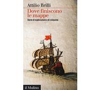 Dove finiscono le mappe. Storie di esplorazione e di conquista