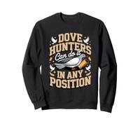 Dove Hunters Can Do It in Any Position Sweatshirt