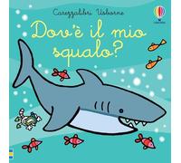 Dov'è il mio squalo? Ediz. a colori (Carezzalibri)