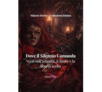 Dove il silenzio comanda: Versi sull’intimità, il limite e la libertà scelta - poesie