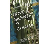 DOVE IL SILENZIO TI CHIAMA: UN VIAGGIO INTERIORE VERSO LA VOCE CHE NON HAI SMESSO DI ASCOLTARE (IL SILENZIO E LA PRESENZA)