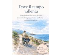 Dove il tempo rallenta: Viaggio lento in Corea del Sud: racconto bilingue coreano-italiano ambientato a Jeju