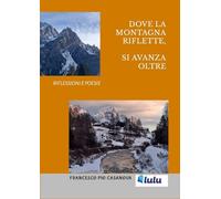 Dove la montagna riflette, si avanza oltre.: Riflessioni e poesie