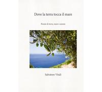 Dove la terra tocca il mare: Poesie di terra, mare e amore