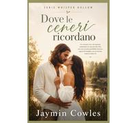 Dove le ceneri ricordano: Un romance ricco di suspense ambientato in una piccola città, con una seconda possibilità d'amore, segreti di famiglia e un ... mistero (Libro 2) (Serie Whisper Hollow)