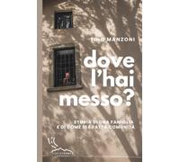 Dove l'hai messo?: Storia di una famiglia e di come si è fatta comunità