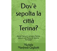 Dov'è sepolta la città Terina?: Nella Piana di Lamezia Terme, oppure sul Piano di Nocera Terinese?