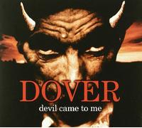 Dover - Devil Came to Me