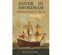 Dover in Shoreham: The building of a frigate in 1653 and 1654