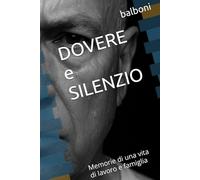 DOVERE e SILENZIO: Memorie di una vita di lavoro e famiglia