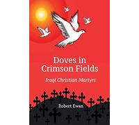 Doves in Crimson Fields: Iraqi Christian Martyrs
