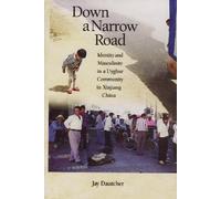 Down a Narrow Road: Identity and Masculinity in a Uyghur Community in Xinjiang China (Harvard East Asian Monographs): 312