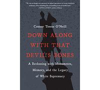 Down Along with That Devil's Bones: A Reckoning with Monuments, Memory, and the Legacy of White Supremacy