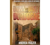 Down and Dirty in the Dordogne: An author, a ruin and a new life in France ...