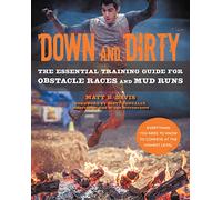 Down and Dirty: The Essential Training Guide for Obstacle Races and Mud Runs