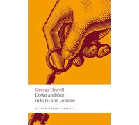 Down and Out in Paris and London: (Oxford World's Classics)