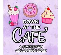 Down At The Cafe’ A Simple Fun Colouring Book: Easy for all ages