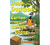 Down at the Duckpond with Carlton the Canada Goose