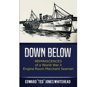 Down Below: Reminiscences of a World War II Engine Room Merchant Seaman