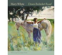 Down Bohicket Road: An Artist's Journey. Paintings and Sketches by Mary Whyte. with Excerpts from Alfreda's World.