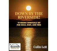Down By the Riverside!: 10 Negro Spirituals Set for Solo, Duet, and Trio