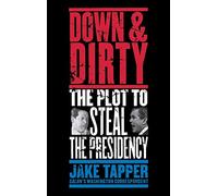 Down & Dirty: The Plot to Steal the Presidency
