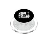 Down For Whatever Until About 9 PM Early Bedtme Mood PopSockets PopGrip for MagSafe