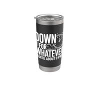 Down for Whatever Until About 9 PM Early Bedtme Mood Stainless Steel Insulated Tumbler