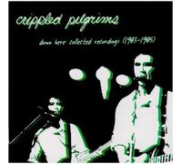 Down Here: Collected Recordings 1983-1985 by CRIPPLED PILGRIMS